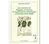 Les racines de l'Egypte ancienne médiatique, supercherie mediathique et Cheik Anta Diop