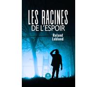 Les racines de l'espoir - Roland Leblond - Le Lys Bleu - broché - Essai