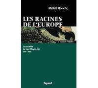Les racines de l'Europe. Les sociétés du Haut Moyen Age (568-888)
