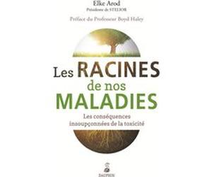 Les racines de nos maladies les conséquences insoupconnées de la toxicité HALEY BOYD (Auteur), Elke Arod (Auteur)