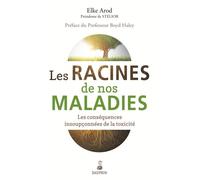 Les racines de nos maladies les conséquences insoupconnées de la toxicité Les conséquences insoupçonnées de la toxicité - HALEY BOYD - Dauphin Editions Du - broché - Etude