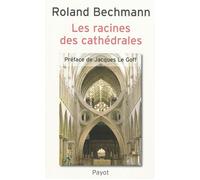 Les racines des cathédrales - l'architecture gothique expression des conditions du milieu - Roland Bechmann - Payot - Livre