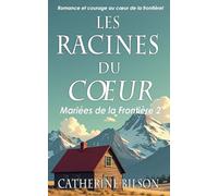Les Racines du Cœur: Romance et courage au cœur de la frontière