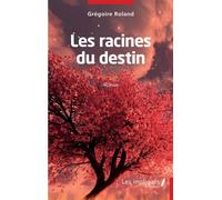 Les racines du destin Roman - ROLAND SERGE ADAMA GREGOIRE - Les Impliqués - broché - Roman