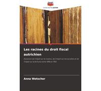Les racines du droit fiscal autrichien: Évolution de l'impôt sur le revenu, de l'impôt sur les sociétés et de l'impôt sur la fortune entre 1896 et 1955