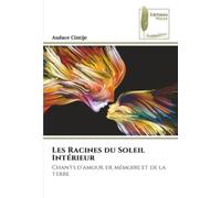 Les Racines du Soleil Intérieur: Chants d’amour, de mémoire et de la terre