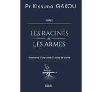 LES RACINES ET LES ARMES: Anatomie d’une crise & voies de sortie