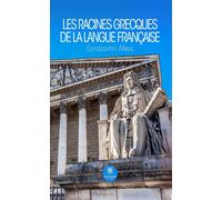 Les racines grecques de la langue française - Constantin Meis - Le Lys Bleu - broché - Essai