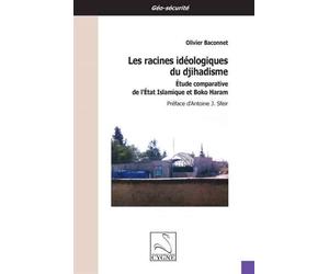 Les racines idéologiques du djihadisme : étude comparative de l'État Islamique et Boko Haram Etude comparative de l'Etat Islamique et Boko Haram - Olivier Baconnet - Du Cygne Eds - broché - Essai