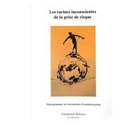 Les racines inconscientes de la prise de risque - Emmanuel Ratouis - Tupilak - relié - Essai