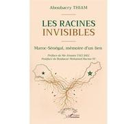 Les racines invisibles Aboubacry Thiam (Auteur), Aïssata Tall Sall (Préface), Boubacar Mohamed Racine Sy (Postface)