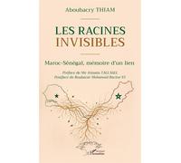 Les racines invisibles Maroc-Sénégal, mémoire d’un lien - Aboubacry Thiam - L'harmattan - broché - Témoignage