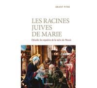 Les racines juives de Marie Dévoiler les mystères de la mère du Messie - Brant James Pitre - Artege - broché - Essai