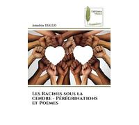 Les Racines sous la cendre - Pérégrinations et Poèmes