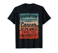 Les radiations seraient Tellement Plus gratifiantes si Le Cancer criait T-Shirt