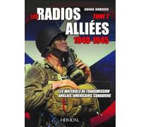 Les radios alliees 1940-1945 tome 2: Les maeriels de transmission anglais, americains, canadiens