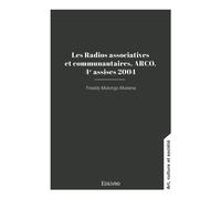 Les Radios associatives et communautaires, ARCO, 4e assises 2004 - Freddy Mulongo - Edilivre-Aparis - broché - Essai