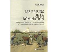 Les raisins de la domination. Une histoire sociale de l'alcool en Tunisie à l'époque du Protectorat (1881-1956) - Nessim Znaien - Karthala - broché - Essai