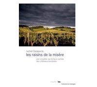Les raisins de la misère: Une enquête sur la face cachée des châteaux bordelais