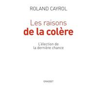 Les raisons de la colère L'élection de la dernière chance - Roland Cayrol - Grasset - broché - Essai
