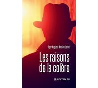 Les raisons de la colère - Roger Auguste Antoine Lefort - Le Lys Bleu - broché - Roman
