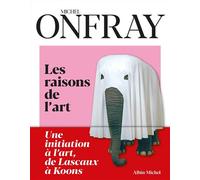Les Raisons de l'art Une initiation à l'art, de Lascaux à Koons - Michel Onfray - Albin Michel - broché - Beau livre