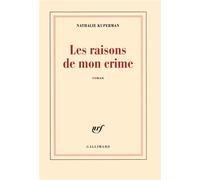 Les raisons de mon crime - Nathalie Kuperman - Gallimard - broché - Roman