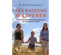 Les raisons d'espérer Ce que la recherche nous apprend sur le cancer du sein - André Robidoux - Presses Universite De Montreal - broché - Scolaire / Universitaire