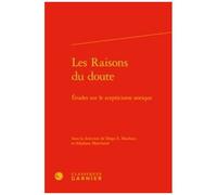 Les Raisons Du Doute - Etudes Sur Le Scepticisme Antique