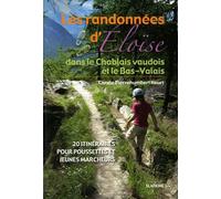 Les Randonnées D'eloïse Dans Le Chablais Vaudois Et Le Bas-Valais - 20 Itinéraires Pour Poussettes Et Jeunes Marcheurs