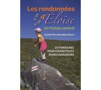 Les Randonnées D'eloïse En Valais Central - 20 Itinéraires Pour Pousettes Et Jeunes Marcheurs