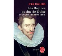 Les Rapines du duc de Guise (La Guerre des trois Henri, Tome 1)