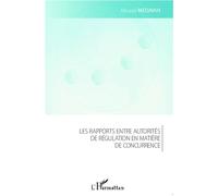 Les rapports entre autorités de régulation en matière de concurrence - Mourad Medjnah - L'harmattan - broché - Etude