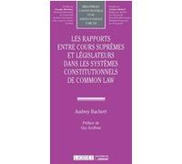 Les rapports entre Cours suprêmes et législateurs dans les systèmes constitutionnels de Common Law Audrey Bachert (Auteur)