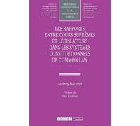 Les rapports entre Cours suprêmes et législateurs dans les systèmes constitutionnels de Common Law Recherches comparees sur la troisieme voie du constitutionnalisme - Audrey Bachert - Lgdj - broché - 