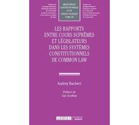 Les rapports entre Cours suprêmes et législateurs dans les systèmes constitutionnels de Common Law Audrey Bachert (Auteur)