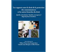 Les rapports entre le droit de la protection des consommateurs et les autres branches du droit Quelles articulations ? Quelles convergences ? Regards franco-brésiliens - Collectif - Univeau De Savoie