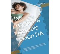 les rapports sexuels selon l'IA: Un voyage intellectuel frappant, mené par une intelligence artificielle impassible, d'une logique rigoureuse, confrontant notre époque à sa terrifiante vérité