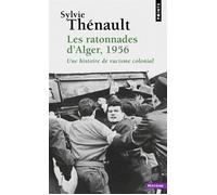 Les Ratonnades d'Alger, 1956 Une histoire de racisme colonial - Sylvie Thénault - Points - Poche - Essai