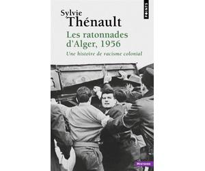 Les Ratonnades d'Alger, 1956 Une histoire de racisme colonial - Sylvie Thenault - Points - Poche - Essai