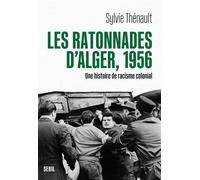 Les Ratonnades d'Alger, 1956 Une histoire de racisme colonial - Sylvie Thenault - Seuil - broché - Essai