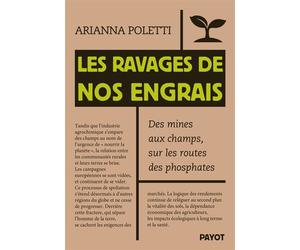Les ravages de nos engrais Des mines aux champs, sur les routes des phosphates - Arianna Poletti - Payot - broché - Essai