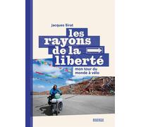Les rayons de la liberté Mon tour du monde à vélo - Jacques Sirat - Rouergue - broché - Récit