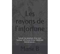 Les rayons de l'infortune: Cancer du poumon d'un non-fumeur et d'une erreur médicale monstrueuse...