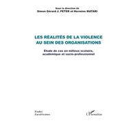 Les réalités de la violence au sein des organisations Étude de cas en milieux scolaire, académique et socio-professionnel - Simon Gérard J. Peter - L'harmattan - broché - Etude
