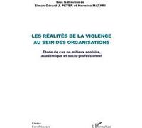 Les réalités de la violence au sein des organisations Étude de cas en milieux scolaire, académique et socio-professionnel - Simon Gérard J. Peter - L'harmattan - broché - Etude