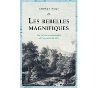 Les Rebelles magnifiques Les premiers romantiques et l'invention du Moi - Andrea Wulf - Noir Sur Blanc - broché - Essai