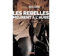 Les rebelles meurent à l'aube Joël Nivard (Auteur)