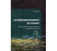 Les rebondissements du vivant: Heurs et malheurs de la biodiversité des origines à demain