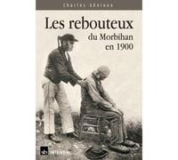 Les rebouteux du Morbihan en 1900 Charles Géniaux (Auteur)